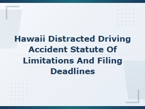 Hawaii Distracted Driving Accident Filing Deadlines