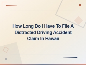 Time Limits for Filing a Distracted Driving Claim in Hawaii