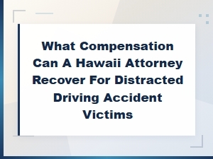 Compensation for Distracted Driving Accidents in Hawaii