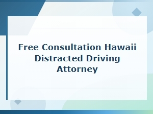 Free Consultation with a Hawaii Distracted Driving Attorney