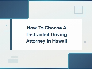 How to Choose a Distracted Driving Attorney in Hawaii