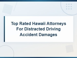 Hawaii Attorneys for Distracted Driving Accident Damages