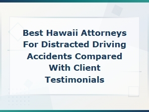 Top Hawaii Distracted Driving Attorneys & Reviews